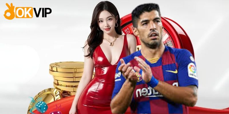 Luis Suárez cùng Okvip nâng tầm thương hiệu toàn cầu