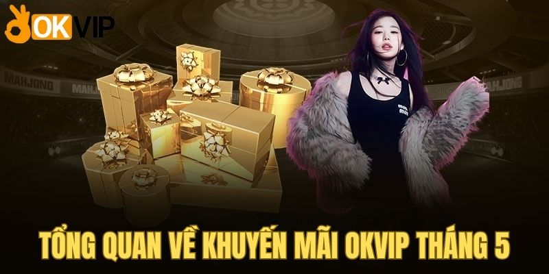 Giới thiệu khuyến mãi OKVIP tháng 5